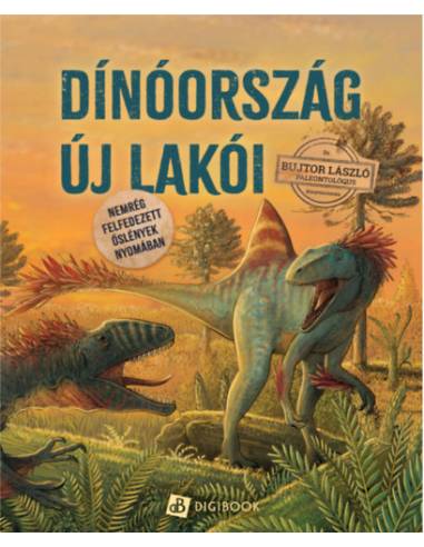 Dinóország új lakói - Nemrég felfedezett őslények nyomában