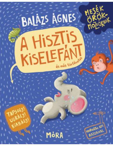 A hisztis kiselefánt és más történetek - Tapsolj! Ugrálj! Kiabálj!