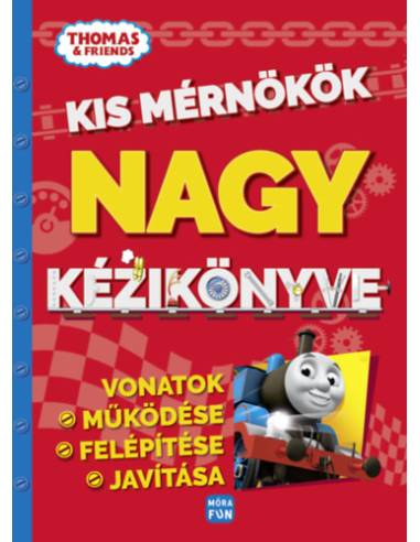 Thomas, a gőzmozdony - Kis mérnökök nagy kézikönyve - Vonatok működése, felépítése, javítása