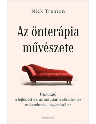 Az önterápia művészete - Útmutató a fejlődéshez, az öntudatra ébredéshez és érzelmeid megértéséhez