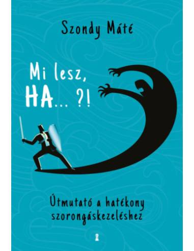 Mi lesz, HA... ?! - Útmutató a hatékony szorongáskezeléshez