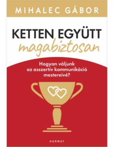 Ketten együtt, magabiztosan - Hogyan váljunk az asszertív kommunikáció mestereivé?