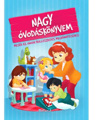 Nagy óvodáskönyvem - Mesék az óvodai beilleszkedés megkönnyítéséhez