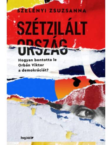 Szétzilált ország - Hogyan bontotta le Orbán Viktor a demokráciát?