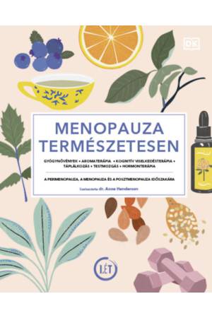 Menopauza természetesen - Gyógynövények, aromaterápia, kognitív viselkedésterápia, táplálkozás, testmozgás, hormonterápia