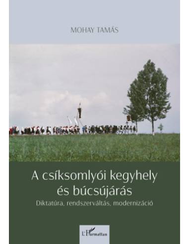 A csíksomlyói kegyhely és búcsújárás - Diktatúra, rendszerváltás, modernizáció