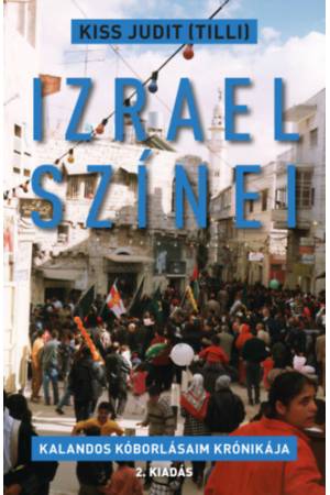 Izrael színei - Kalandos kóborlásaim krónikája