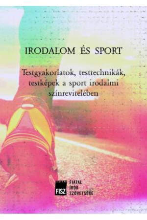 Irodalom és sport - Testgyakorlatok, testtechnikák, testképek a sport irodalmi színrevitelében