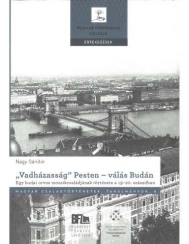"Vadházasság" Pesten - válás Budán - Egy budai orvos mozaikcsaládjának története a 19-20. században