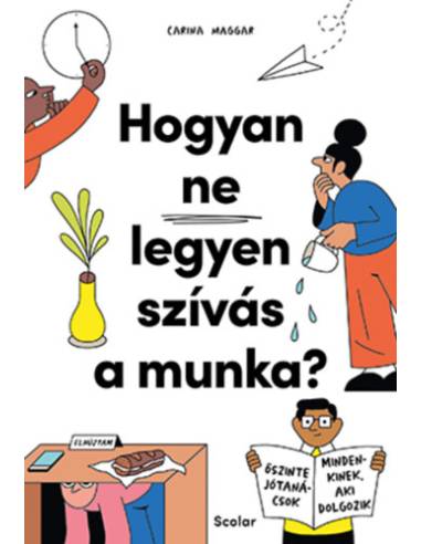 Hogyan ne legyen szívás a munka? - Őszinte jótanácsok mindenkinek, aki dolgozik