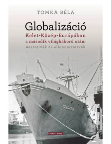 Globalizáció Kelet-Közép-Európában a második világháború után: narratívák és ellennarratívák