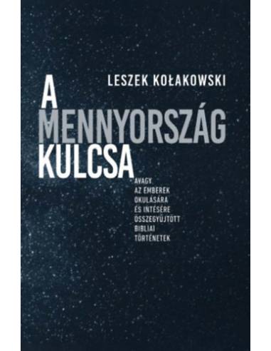 A Mennyország kulcsa - Avagy az emberek okulására és intésére összegyűjtött bibliai történetek