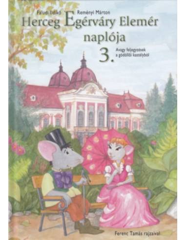 Herceg Egérváry Elemér naplója 3. - Avagy feljegyzések a gödöllői kastélyból