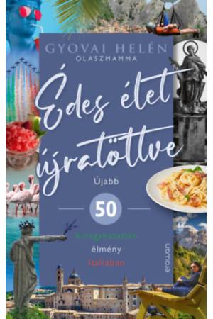 Édes élet újratöltve - Újabb 50 kihagyhatatlan élmény Itáliában