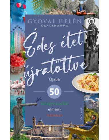 Édes élet újratöltve - Újabb 50 kihagyhatatlan élmény Itáliában