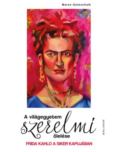 A világegyetem szerelmi ölelése - Frida Kahlo a siker kapujában