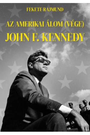 Az amerikai álom (vége) - John F. Kennedy