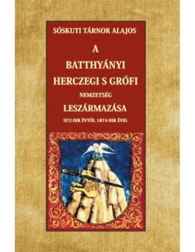 A Batthyányi herczegi s grófi nemzetség leszármazása 972-dik évtől 1874-dik évig