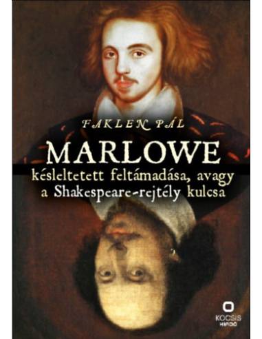 Marlowe késleltetett feltámadása, avagy a Shakespeare-rejtély kulcsa