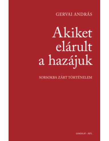 Akiket elárult a hazájuk - Sorsokba zárt történelem