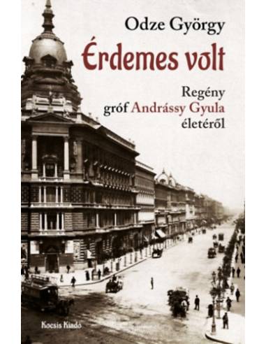 Érdemes volt - Regény Gróf Andrássy Gyula életéről