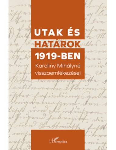 Utak és határok 1919-ben - Karoliny Mihályné visszaemlékezései