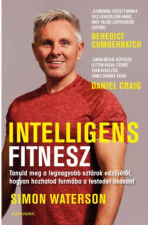 Intelligens fitnesz - Tanuld meg a legnagyobb sztárok edzőjétől, hogyan hozhatod formába a testedet okosan!