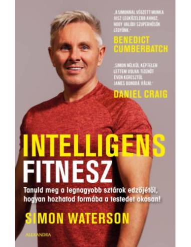 Intelligens fitnesz - Tanuld meg a legnagyobb sztárok edzőjétől, hogyan hozhatod formába a testedet okosan!