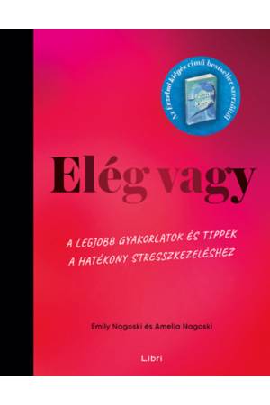 Elég vagy - A legjobb gyakorlatok és tippek a hatékony stresszkezeléshez