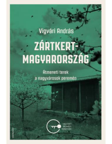 Zártkert Magyarország - Átmeneti terek a nagyvárosok peremén