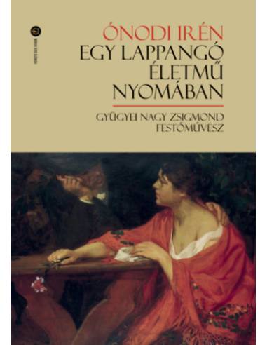 Egy lappangó életmű nyomában - Gyügyei Nagy Zsigmond festőművész