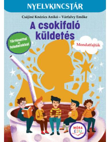 A csokifaló küldetés - Szöveg és feladatgyűjtemény a mondatfajták gyakorlásához