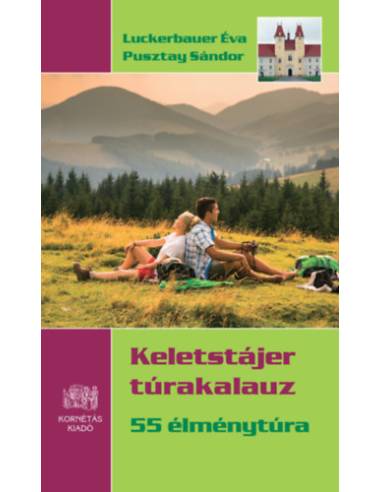 Keletstájer túrakalauz - 55 élménytúra