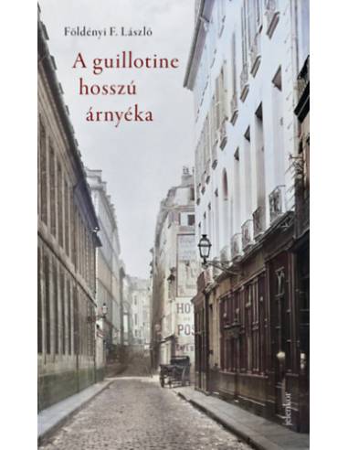 A guillotine hosszú árnyéka - Párizsi életképek a 19. századból