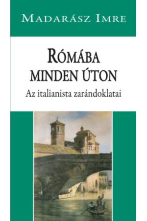 Rómába minden úton - Az italianista zarándoklatai