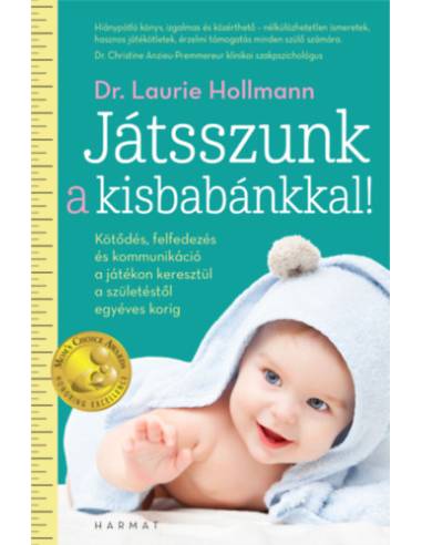 Játsszunk a kisbabánkkal! - Kötődés, felfedezés és kommunikáció a játékon keresztül a születéstől egyéves korig