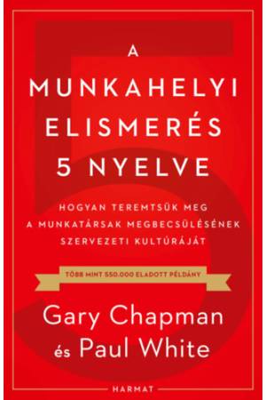A munkahelyi elismerés 5 nyelve - Hogyan teremtsük meg a munkatársak megbecsülésének szervezeti kultúráját