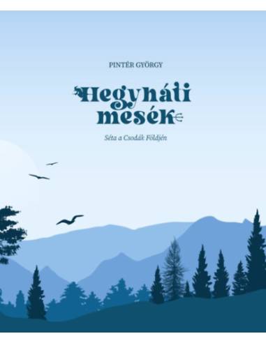Hegyháti mesék - Séta a Csodák Földjén