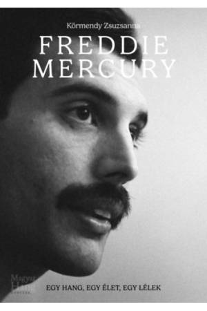 Freddie Mercury  - Egy hang, egy élet, egy lélek