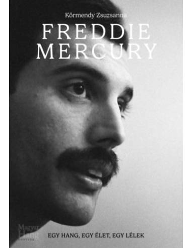 Freddie Mercury  - Egy hang, egy élet, egy lélek