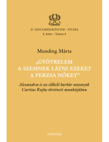 Gyötrelem a szemnek látni ezeket a perzsa nőket - Alexandros és az előkelő barbár asszonyok Curtius Rufus történeti munkájában