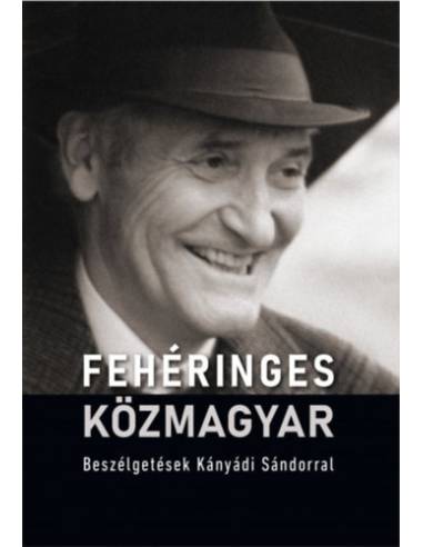Fehéringes közmagyar - Beszélgetések Kányádi Sándorral