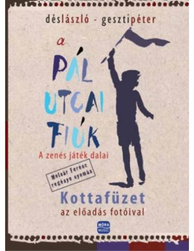A Pál utcai fiúk - A zenés játék dalai - Kottafüzet az előadás fotóival