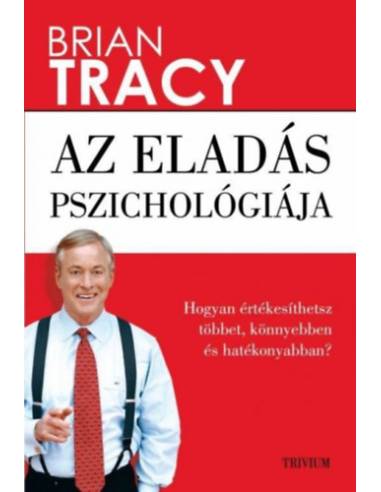 Az eladás pszichológiája - Hogyan értékesíthetsz többet, könnyebben és hatékonyabban?