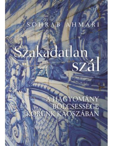 Szakadatlan szál - A hagyomány bölcsessége korunk káoszában