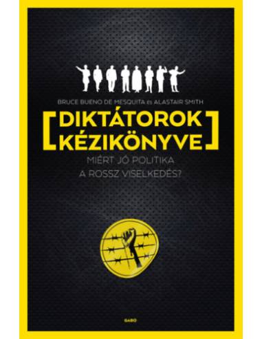 Diktátorok kézikönyve - Miért jó politika a rossz viselkedés?