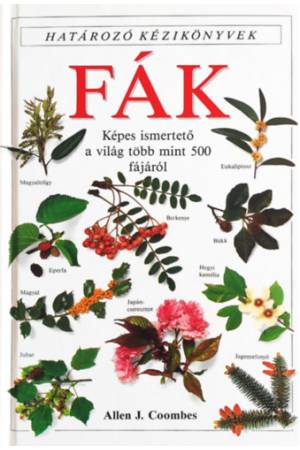 Fák - Határozó kézikönyvek - Képes ismertető a világ több mint 500 fájáról