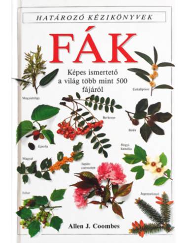 Fák - Határozó kézikönyvek - Képes ismertető a világ több mint 500 fájáról
