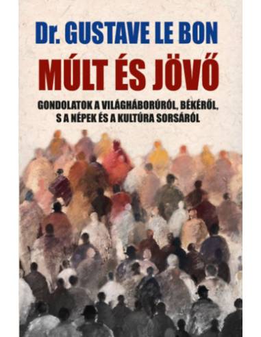 Múlt és jövő - Gondolatok a világháborúról, békéről, s a népek és a kultúra sorsáról