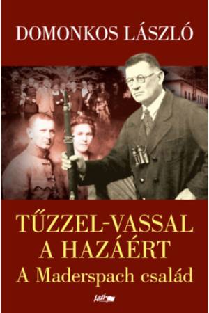 Tűzzel-vassal a hazáért - A Maderspach család 2